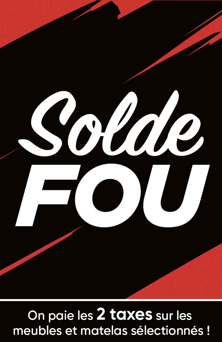 Solde fou! On paie les 2 taxes sur les meubles et matelas sélectionnés.