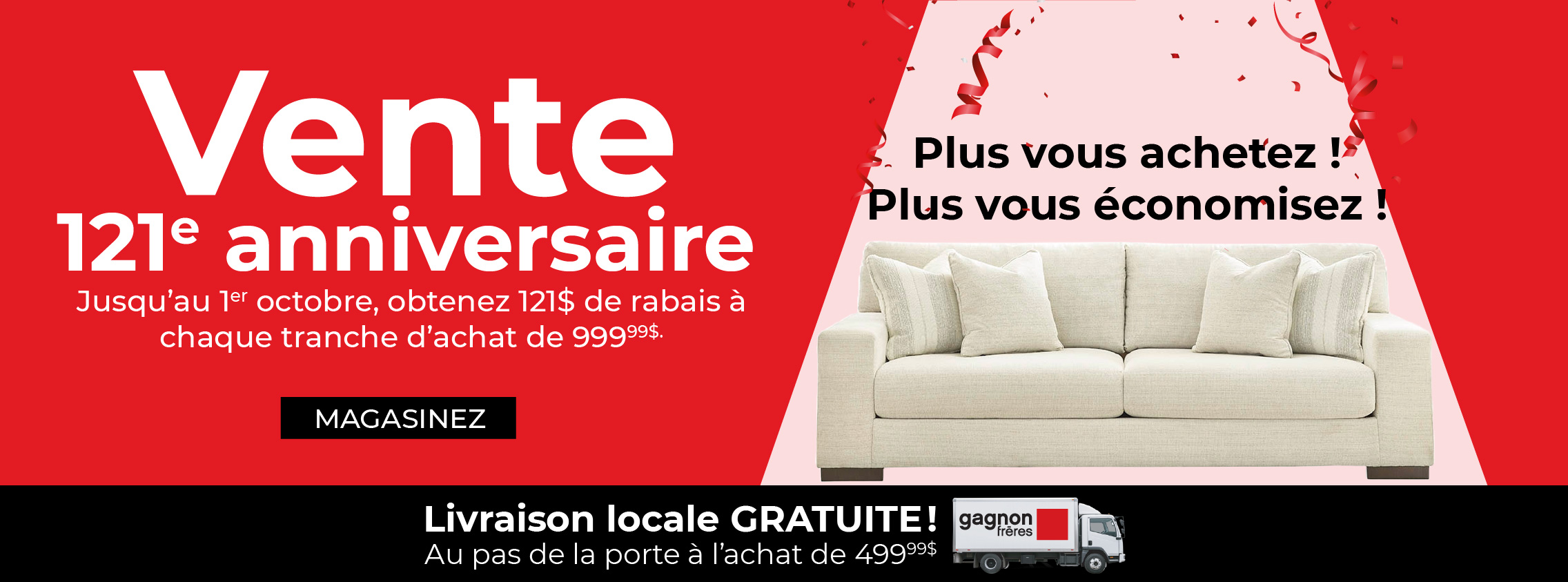 Vente anniversaire. Jusqu'au 1er octobre, obtenez 121$ de rabais à chaque tranche d'achat  de 999.99$.