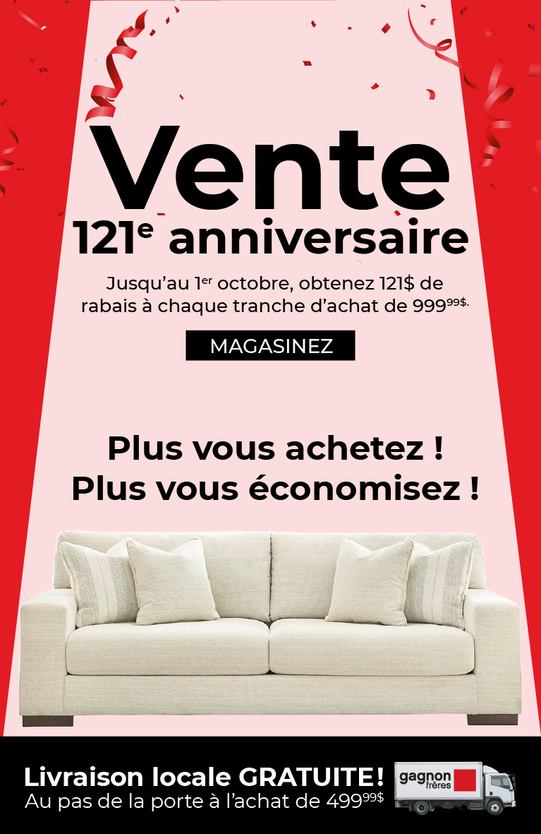 Vente anniversaire. Jusqu'au 1er octobre, obtenez 121$ de rabais à chaque tranche d'achat  de 999.99$.